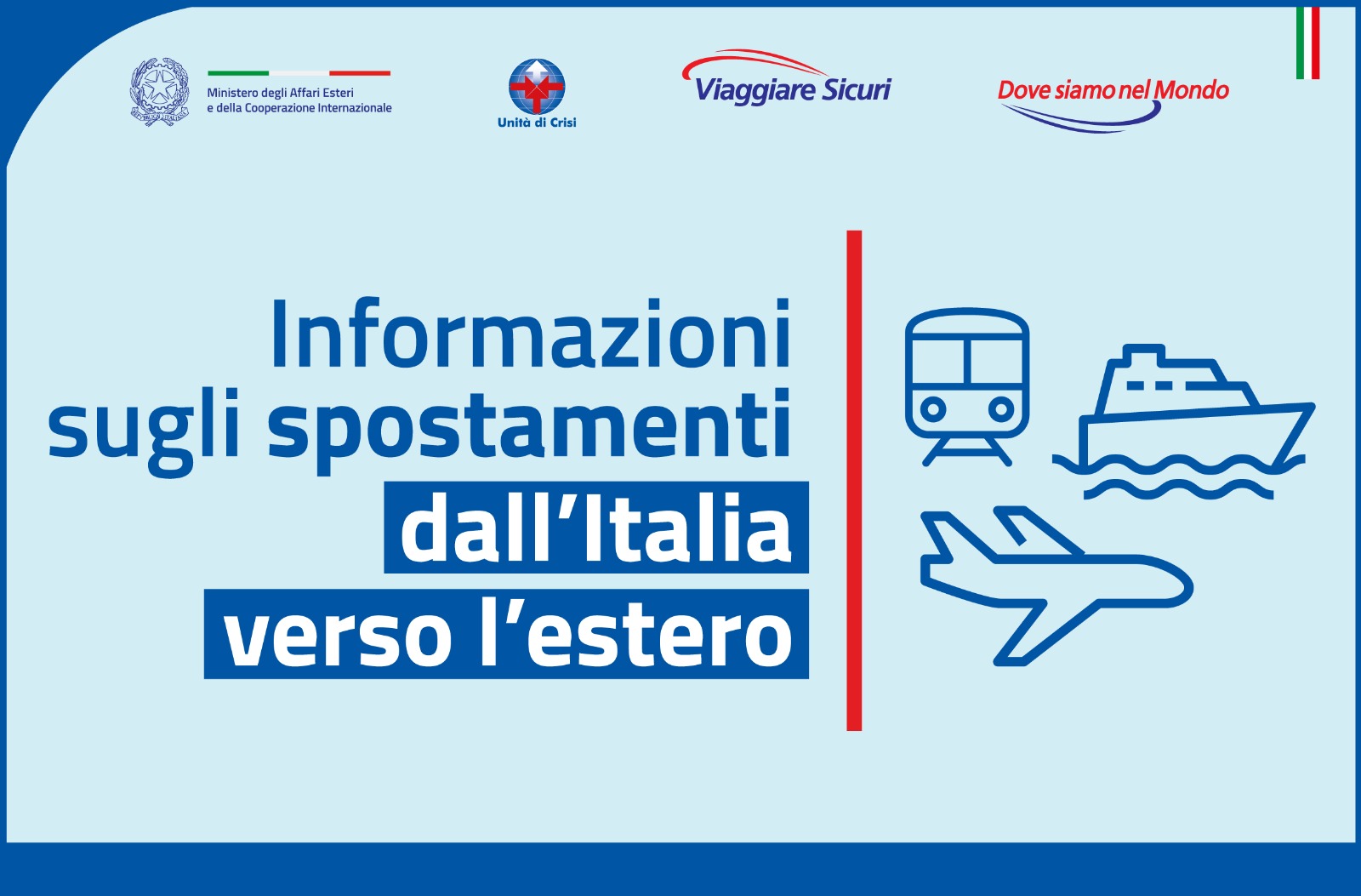 Vai alla pagina https://www.esteri.it/it/ministero/normativaonline/informazioni-sugli-spostamenti-dallitalia-verso-lestero/
